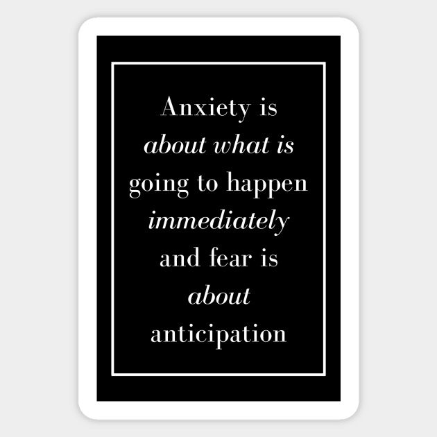 Anxiety is about what is going to happen immediately and fear is about anticipation - Spiritual Quotes Sticker by Spritua